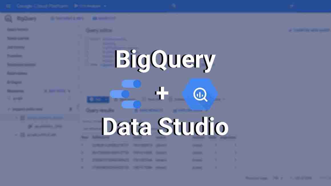 The Beginner's Guide to Using BigQuery with Google Data Studio